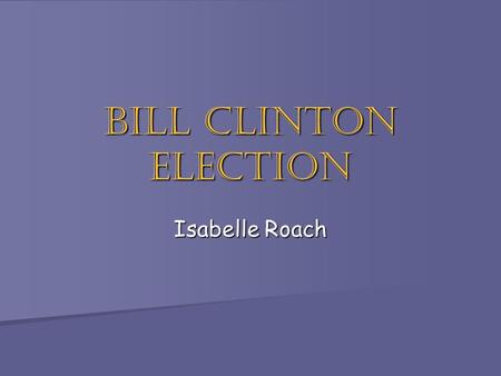 Bill Clinton Election Isabelle Roach. Information! He was in office: He was in office: January 20, 1993-January 20, 2001 January 20, 1993-January 20,