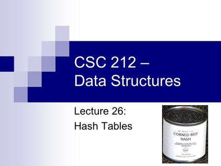 CSC 212 – Data Structures Lecture 26: Hash Tables.