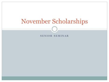 SENIOR SEMINAR November Scholarships. Dr. Juan Andrade Scholarship for Young Hispanic Leaders Website: