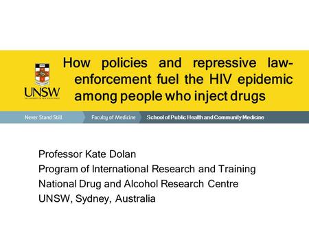 School of Public Health and Community Medicine How policies and repressive law- enforcement fuel the HIV epidemic among people who inject drugs Professor.