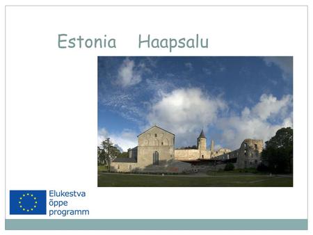 Estonia Haapsalu. Estonia  Estonia - democratic parliamentary republic  Population - 1.34 million  Area - 45, 228 km²  Member of the European Union.