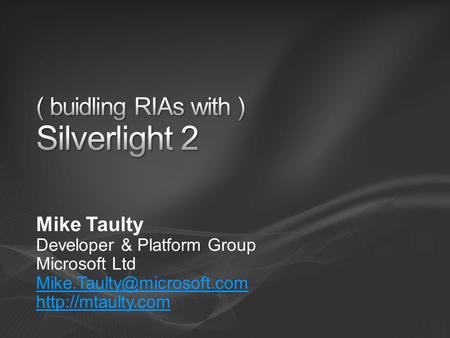 Mike Taulty Developer & Platform Group Microsoft Ltd