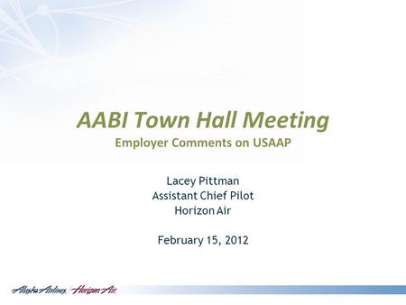 AABI Town Hall Meeting Employer Comments on USAAP Lacey Pittman Assistant Chief Pilot Horizon Air February 15, 2012.