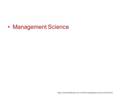 Management Science https://store.theartofservice.com/the-management-science-toolkit.html.