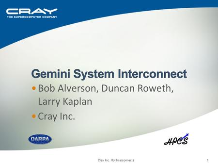 Cray Inc. Hot Interconnects 1 Bob Alverson, Duncan Roweth, Larry Kaplan Cray Inc.