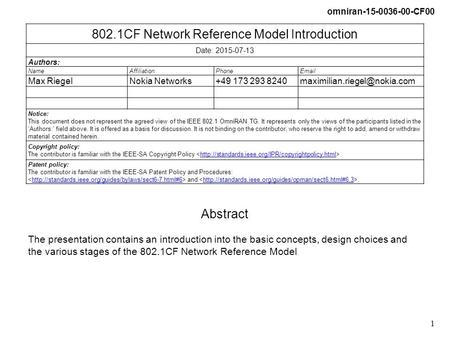 Omniran-15-0036-00-CF00 1 802.1CF Network Reference Model Introduction Date: 2015-07-13 Authors: NameAffiliationPhoneEmail Max RiegelNokia Networks+49.