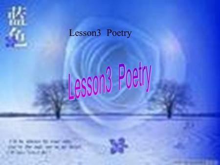 Lesson3 Poetry Pre-Reading: Li Bai (701-762 ), a famous chinese poet in Tang Dynasty,whose poems express enlighted thinking, attack dignitary in his.