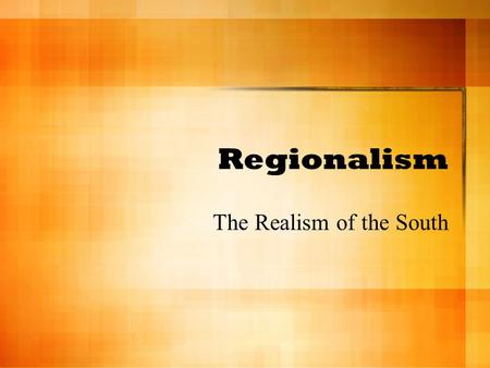 Regionalism The Realism of the South. How it started  Grass Roots movement: started from the people not in power and moved up  Quality based on number.