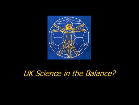 UK Science in the Balance?. © UK Science is in the Balance.