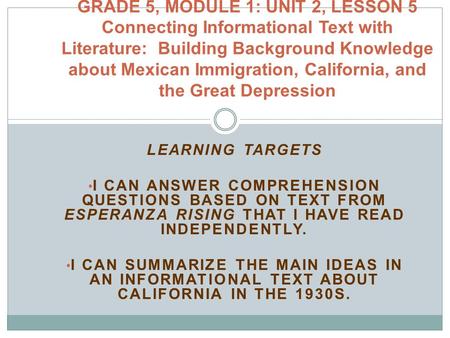 LEARNING TARGETS I CAN ANSWER COMPREHENSION QUESTIONS BASED ON TEXT FROM ESPERANZA RISING THAT I HAVE READ INDEPENDENTLY. I CAN SUMMARIZE THE MAIN IDEAS.