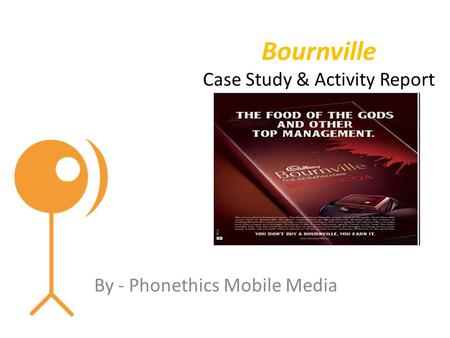 Bournville Case Study & Activity Report By - Phonethics Mobile Media.