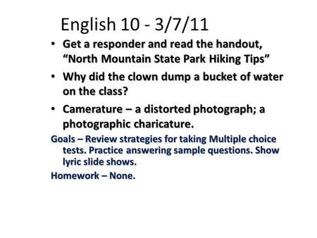 English 10 - 3/7/11 Get a responder and read the handout, “North Mountain State Park Hiking Tips” Get a responder and read the handout, “North Mountain.