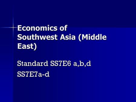 Economics of Southwest Asia (Middle East) Standard SS7E6 a,b,d SS7E7a-d.