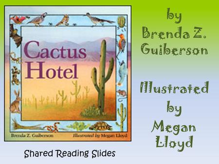 By Brenda Z. Guiberson Illustrated by Megan Lloyd Shared Reading Slides.