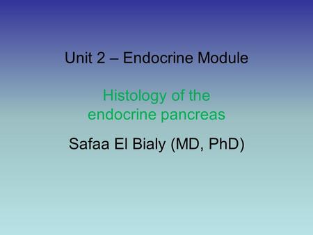 Unit 2 – Endocrine Module Histology of the endocrine pancreas