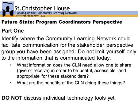 Future State: Program Coordinators Perspective Part One Identify where the Community Learning Network could facilitate communication for the stakeholder.