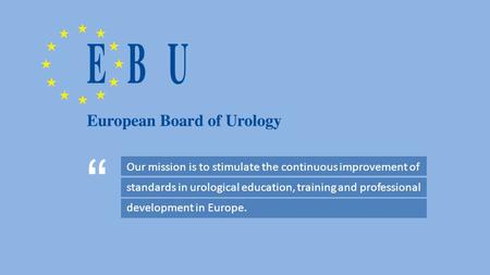 Our mission is to stimulate the continuous improvement of standards in urological education, training and professional development in Europe. “