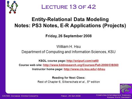 Computing & Information Sciences Kansas State University Friday, 26 Sep 2008CIS 560: Database System Concepts Lecture 13 of 42 Friday, 26 September 2008.