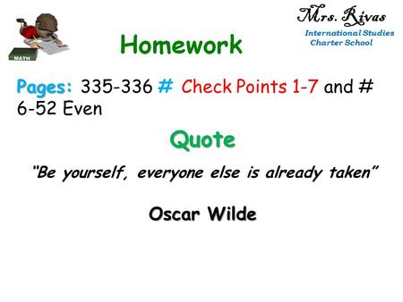 Mrs. Rivas International Studies Charter School Pages: Pages: 335-336 # Check Points 1-7 and # 6-52 Even Quote “Be yourself, everyone else is already taken”