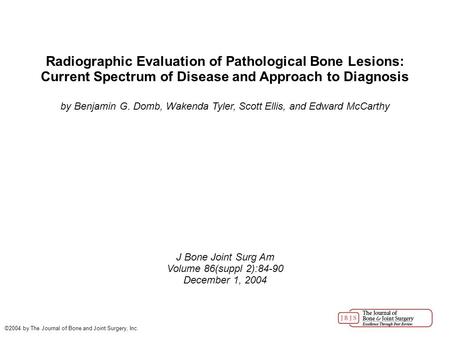 Radiographic Evaluation of Pathological Bone Lesions: Current Spectrum of Disease and Approach to Diagnosis by Benjamin G. Domb, Wakenda Tyler, Scott Ellis,