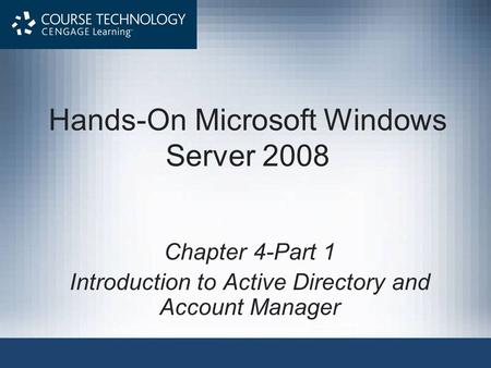 Hands-On Microsoft Windows Server 2008 Chapter 4-Part 1 Introduction to Active Directory and Account Manager.