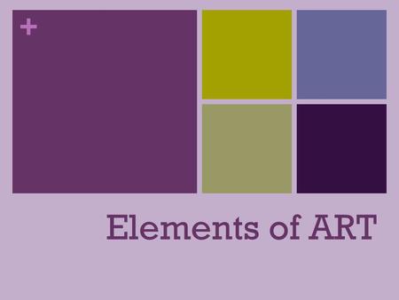 + Elements of ART. + LINE Art would be NOTHING without line! Line is a MOVING POINT Line Defines Shapes, objects and Form TYPES OF LINE Contour LINE Gesture.