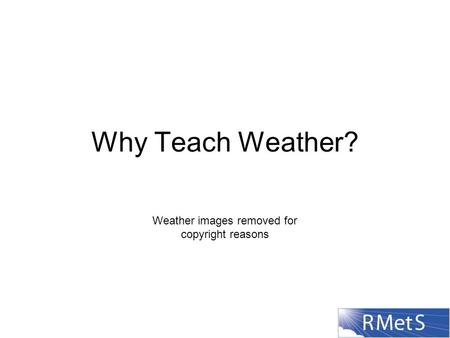 Why Teach Weather? Weather images removed for copyright reasons.