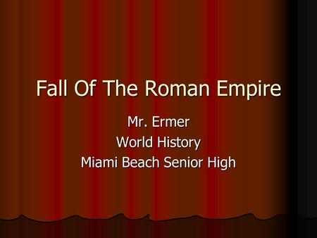 Fall Of The Roman Empire Mr. Ermer World History Miami Beach Senior High.