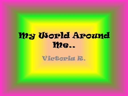 My World Around Me.. Victoria R.. The area around my school is rural.