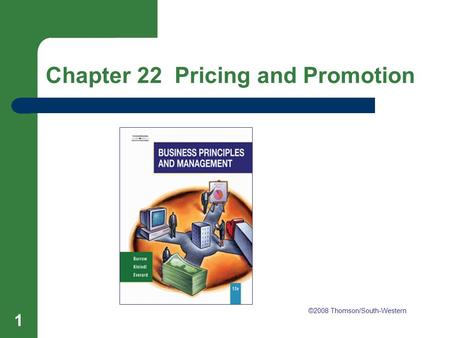 Chapter 22 Pricing and Promotion 1 Chapter 22 Pricing and Promotion ©2008 Thomson/South-Western.