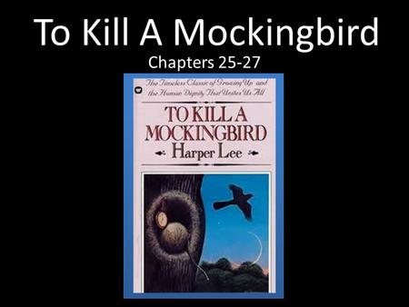 To Kill A Mockingbird Chapters 25-27. Chapter 25 Dill and Jem met Atticus and Calpurnia who drove by. They were on their way to tell Mrs. Robinson that.