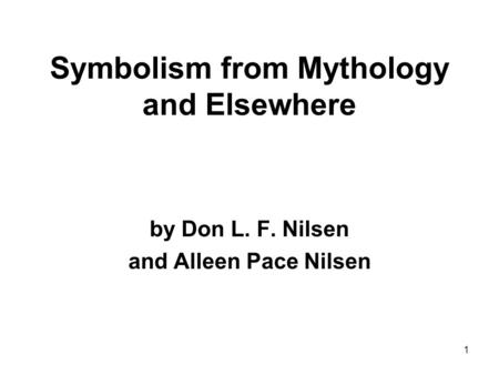 1 Symbolism from Mythology and Elsewhere by Don L. F. Nilsen and Alleen Pace Nilsen.