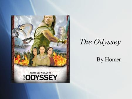 The Odyssey By Homer. Homer  A.Poet who went blind  B.Wrote poems that were handed down, becoming epics  C.Lived in 8 th or 9 th century B.C. in Asia.