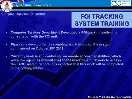 FOI TRACKING SYSTEM TRAINING Computer Services Department Developed a FOI tracking system in consultation with the FOI unit. Phase one development is complete.