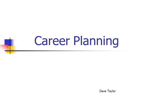 Career Planning Dave Taylor. Objectives for Success Employee driven – own your future! Management supported Mentor supported Opportunity awareness Goodness.