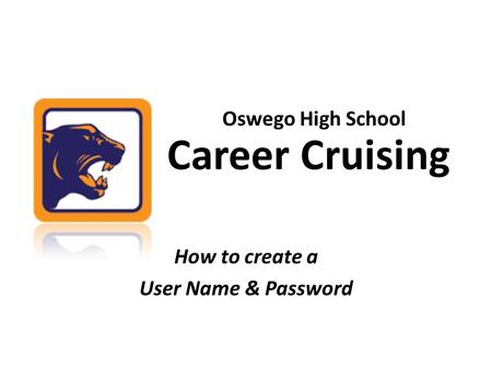 Career Cruising How to create a User Name & Password Oswego High School.