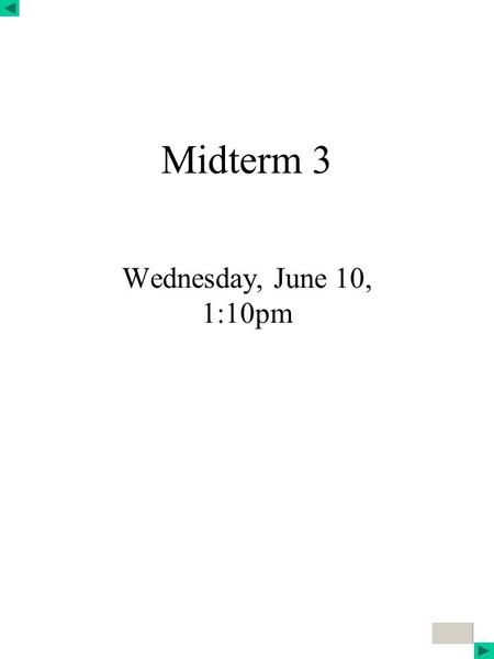 Click to edit Master title style Midterm 3 Wednesday, June 10, 1:10pm.