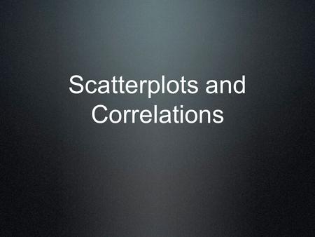 Scatterplots and Correlations