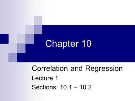 Chapter 10 Correlation and Regression Lecture 1 Sections: 10.1 – 10.2.