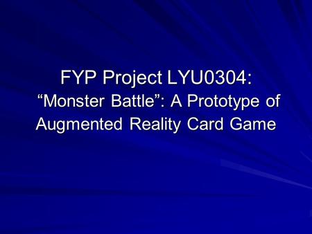 FYP Project LYU0304: “Monster Battle”: A Prototype of Augmented Reality Card Game.