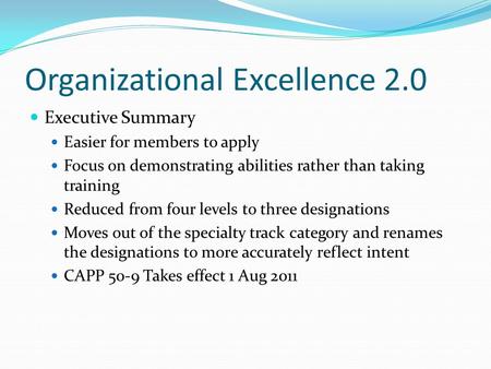 Organizational Excellence 2.0 Executive Summary Easier for members to apply Focus on demonstrating abilities rather than taking training Reduced from four.