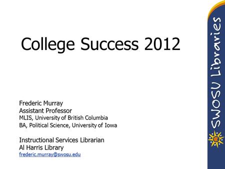 Frederic Murray Assistant Professor MLIS, University of British Columbia BA, Political Science, University of Iowa Instructional Services Librarian Al.