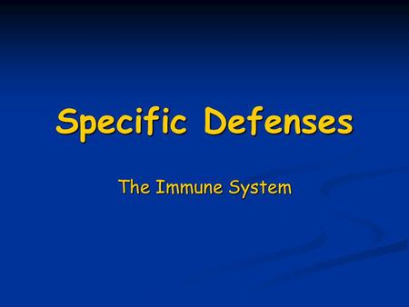 Specific Defenses The Immune System. Definitions Innate (nonspecific)Defenses against any pathogen Innate (nonspecific)Defenses against any pathogen ImmunitySpecific.