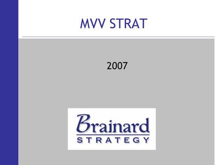 MVV STRAT 2007. Mission (Why We Exist) To Increase enterprise Value Personal Objectives (What Each Employee Needs To Do) Strategic Initiatives (What We.