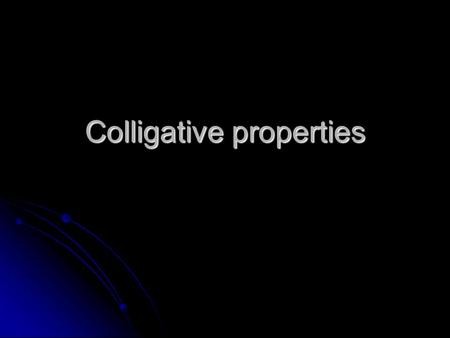 Colligative properties. Colligative property- a property of a solution that depends on concentration of solute (the number of solute particles dissolved)