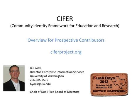 CIFER (Community Identity Framework for Education and Research) Overview for Prospective Contributors ciferproject.org Bill Yock Director, Enterprise Information.