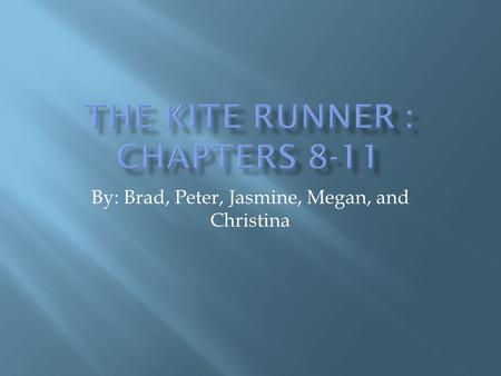 By: Brad, Peter, Jasmine, Megan, and Christina.  Chapter 8  Amir asks his father if he would consider getting new servants, that way he doesn't feel.