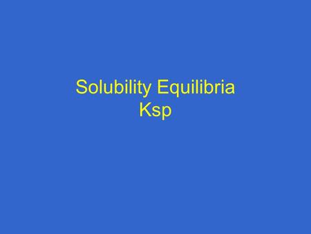 Solubility Equilibria Ksp