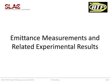 Emittance Measurements and Related Experimental Results 15th ATF2 Project Meeting, January 24 2013M. Woodley1/44.