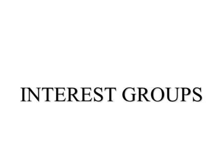 INTEREST GROUPS. Interest Groups n the proliferation of interest groups n interest group strategies n interest groups and democracy.